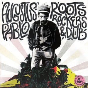 Augustus Pablo - Roots, Rockers and Dub