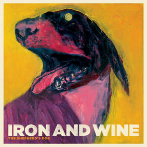 Iron and Wine - The Shepherd's Dog
