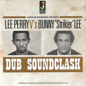Lee Perry and Bunny 'Striker' Lee Lee Perry vs Bunny 'Striker' Lee Dub Soundclash