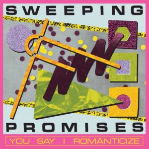 Sweeping Promises - You Say I Romanticize (LOSER Edition)