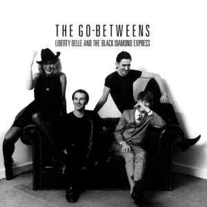 Go-Betweens -  Liberty Belle and The Black Diamond Express (Reissue)